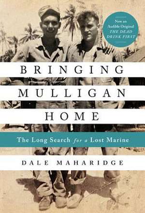 Bringing Mulligan Home: The Long Search for a Lost Marine de Dale Maharidge