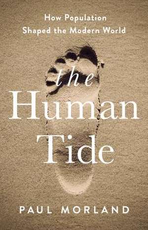 The Human Tide: How Population Shaped the Modern World de Paul Morland