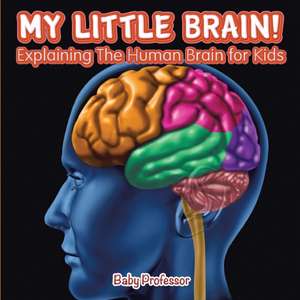 My Little Brain! - Explaining The Human Brain for Kids de Baby