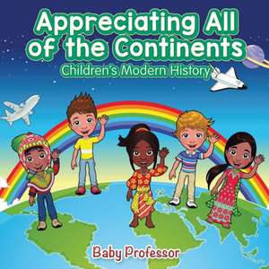 Appreciating All of the Continents | Children's Modern History de Baby