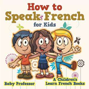 How to Speak French for Kids | A Children's Learn French Books de Baby