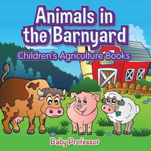 Animals in the Barnyard - Children's Agriculture Books de Baby