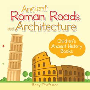 Ancient Roman Roads and Architecture-Children's Ancient History Books de Baby