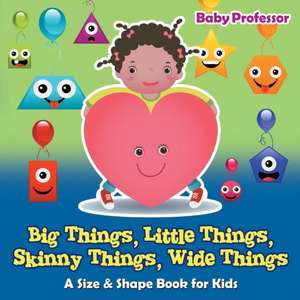 Big Things, Little Things, Skinny Things, Wide Things | A Size & Shape Book for Kids de Baby