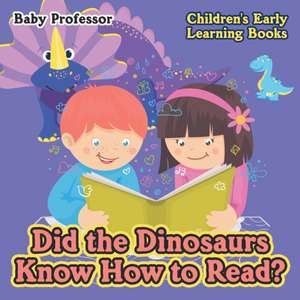 Did the Dinosaurs Know How to Read? - Children's Early Learning Books de Baby