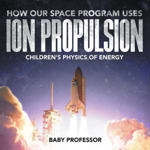 How Our Space Program Uses Ion Propulsion | Children's Physics of Energy de Baby