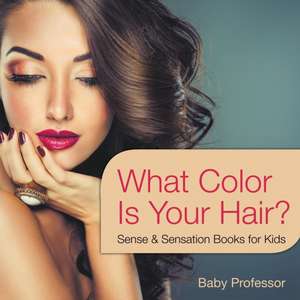 What Color Is Your Hair? | Sense & Sensation Books for Kids de Baby