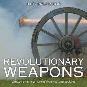 Revolutionary Weapons | Children's Military & War History Books de Baby