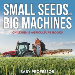 Small Seeds and Big Machines - Children's Agriculture Books de Baby