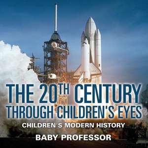 The 20th Century through Children's Eyes | Children's Modern History de Baby