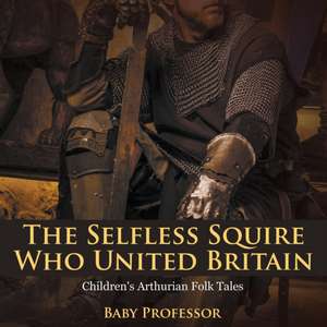 The Selfless Squire Who United Britain | Children's Arthurian Folk Tales de Baby