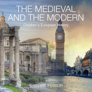 The Medieval and the Modern | Children's European History de Baby