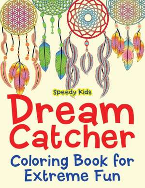 Dream Catcher Coloring Book for Extreme Fun de Speedy Kids