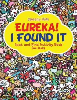 Eureka! I Found It - Seek and Find Activity Book for Kids de Speedy Kids