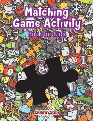 Matching Game Activity Book for Kids de Speedy Kids