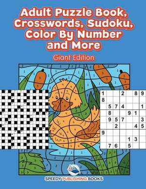 Adult Puzzle Book, Crosswords, Sudoku, Color By Number and More (Giant Edition) de Speedy Publishing