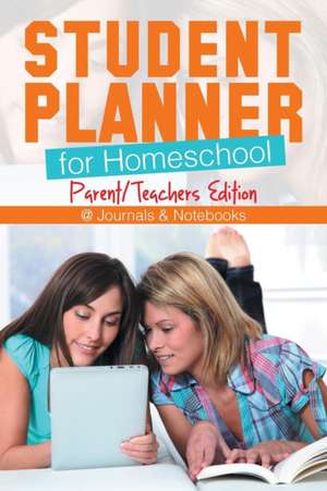 Student Planner for Homeschool (Parent/Teachers Edition) de @Journals Notebooks