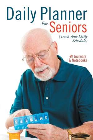 Daily Planner For Seniors (Track Your Daily Schedule) de @Journals Notebooks