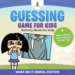 Guessing Game for Kids - Activity Book for Kids (What Am I? Animal Edition) Work, Play & Learn Series Grade 1 Up de Baby Professor