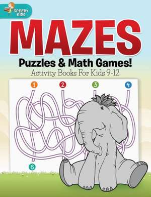 Mazes, Puzzles & Math Games! Activity Books for Kids 9-12 de Speedy Kids