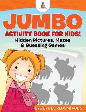 Jumbo Activity Book for Kids! Hidden Pictures, Mazes & Guessing Games Bye Bye Boredom! Vol 2 de Baby Professor