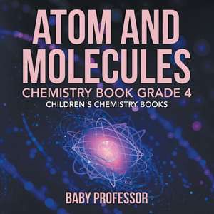 Atom and Molecules - Chemistry Book Grade 4 | Children's Chemistry Books de Baby