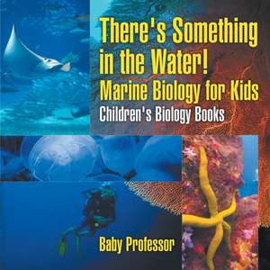 There's Something in the Water! - Marine Biology for Kids | Children's Biology Books de Baby