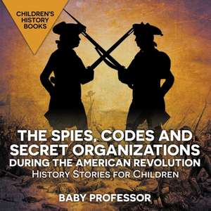 The Spies, Codes and Secret Organizations during the American Revolution - History Stories for Children | Children's History Books de Baby