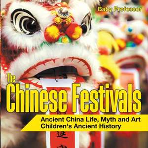 The Chinese Festivals - Ancient China Life, Myth and Art | Children's Ancient History de Baby