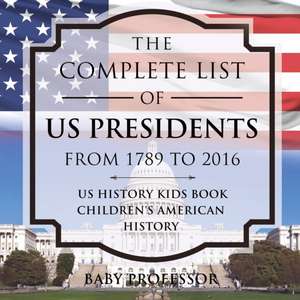 The Complete List of US Presidents from 1789 to 2016 - US History Kids Book | Children's American History de Baby