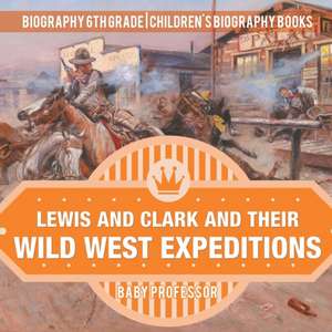 Lewis and Clark and Their Wild West Expeditions - Biography 6th Grade | Children's Biography Books de Baby