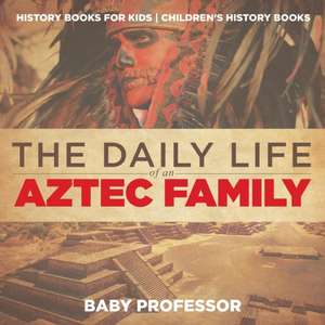 The Daily Life of an Aztec Family - History Books for Kids | Children's History Books de Baby