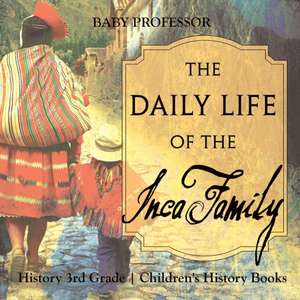 The Daily Life of the Inca Family - History 3rd Grade | Children's History Books de Baby