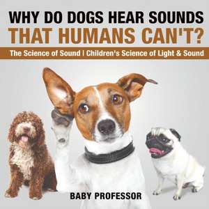 Why Do Dogs Hear Sounds That Humans Can't? - The Science of Sound | Children's Science of Light & Sound de Baby