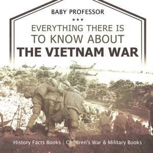 Everything There Is to Know about the Vietnam War - History Facts Books | Children's War & Military Books de Baby