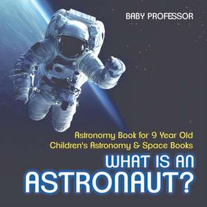 What Is An Astronaut? Astronomy Book for 9 Year Old | Children's Astronomy & Space Books de Baby