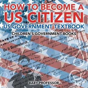 How to Become a US Citizen - US Government Textbook | Children's Government Books de Baby