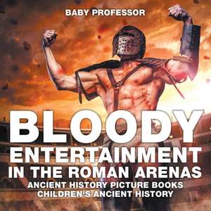 Bloody Entertainment in the Roman Arenas - Ancient History Picture Books | Children's Ancient History de Baby