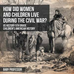 How Did Women and Children Live during the Civil War? US History 5th Grade | Children's American History de Baby