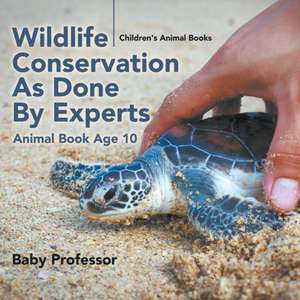 Wildlife Conservation As Done By Experts - Animal Book Age 10 | Children's Animal Books de Baby