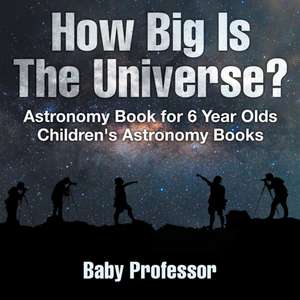 How Big Is The Universe? Astronomy Book for 6 Year Olds | Children's Astronomy Books de Baby