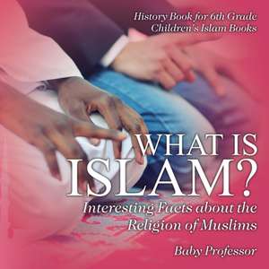 What is Islam? Interesting Facts about the Religion of Muslims - History Book for 6th Grade | Children's Islam Books de Baby