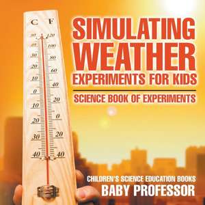 Simulating Weather Experiments for Kids - Science Book of Experiments | Children's Science Education books de Baby