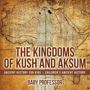 The Kingdoms of Kush and Aksum - Ancient History for Kids | Children's Ancient History de Baby