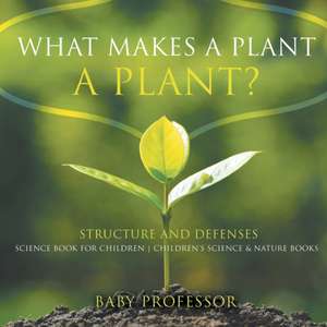 What Makes a Plant a Plant? Structure and Defenses Science Book for Children | Children's Science & Nature Books de Baby