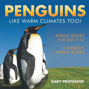 Penguins Like Warm Climates Too! Animal Books for Kids 9-12 | Children's Animal Books de Baby