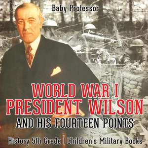 World War I, President Wilson and His Fourteen Points - History 5th Grade | Children's Military Books de Baby