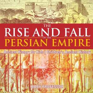 The Rise and Fall of the Persian Empire - Ancient History for Kids | Children's Ancient History de Baby