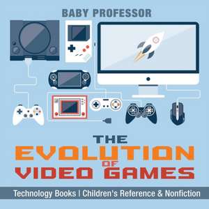 The Evolution of Video Games - Technology Books Children's Reference & Nonfiction de Baby