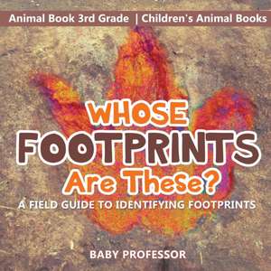 Whose Footprints Are These? A Field Guide to Identifying Footprints - Animal Book 3rd Grade | Children's Animal Books de Baby